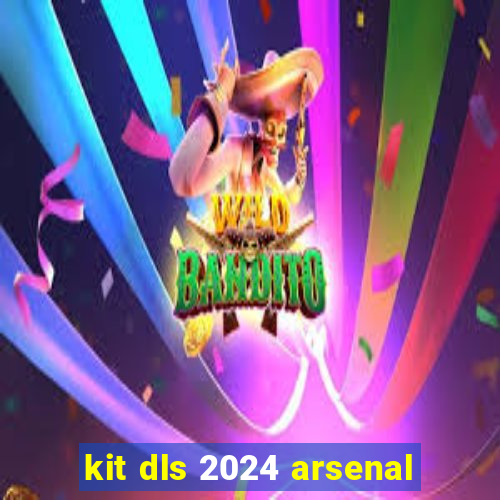 kit dls 2024 arsenal